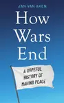 How Wars End - Jan van Aken