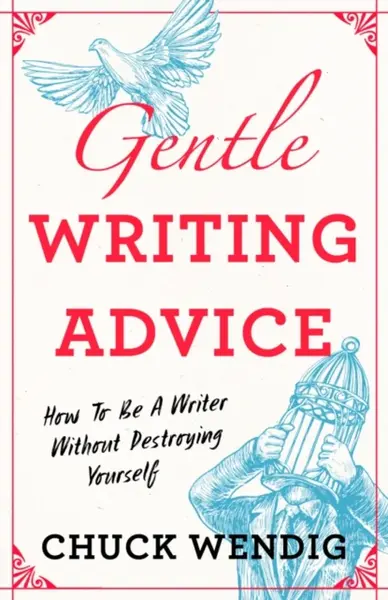 Gentle Writing Advice - Chuck Wendig