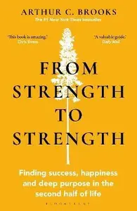 From Strength to Strength - Arthur C. Brooks