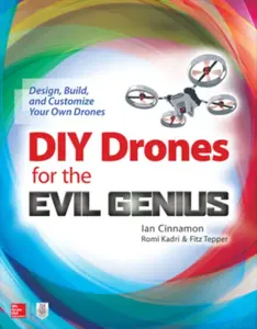 DIY Drones for the Evil Genius: Design, Build, and Customize Your Own Drones - Fitz Tepper, Romi Kadri, Ian Cinnamon