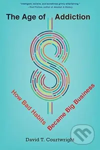 The Age of Addiction (How Bad Habits Became Big Business) - kniha z kategorie Byznys a management