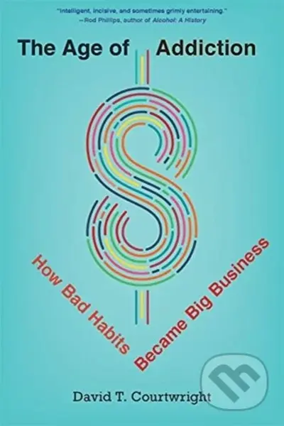 The Age of Addiction (How Bad Habits Became Big Business) - kniha z kategorie Byznys a management