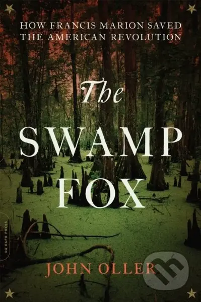 The Swamp Fox (How Francis Marion Saved the American Revolution) - kniha z kategorie Historie