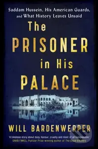 The Prisoner in His Palace (Saddam Hussein, His American Guards, and What History Leaves Unsaid) - kniha z kategorie Historie