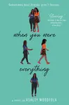 When You Were Everything - Ashley Woodfolk