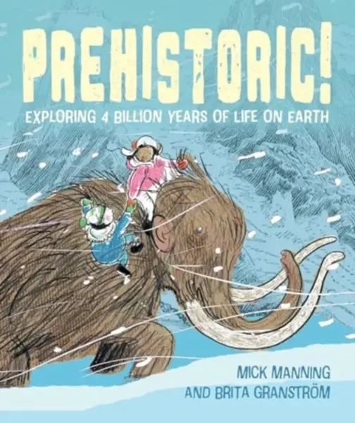 Prehistoric! - Mick Manning & Brita Granstrom