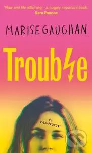 Trouble (A memoir) - Marise Gaughan
