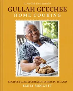 Gullah Geechee Home Cooking: Recipes from the Mother of Edisto Island - Emily Meggett