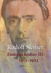 Esoterní hodiny III 1913-1923 - Rudolf Steiner