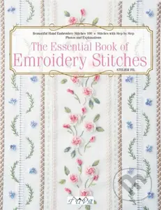 The Essential Book of Embroidery Stitches (Beautiful Hand Embroidery Stitches - 100+ Stitches with Step-by-Step Photos and Explanations) - kniha z…