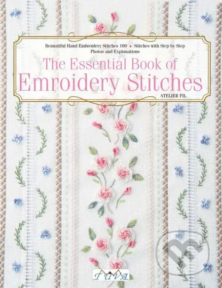 The Essential Book of Embroidery Stitches (Beautiful Hand Embroidery Stitches - 100+ Stitches with Step-by-Step Photos and Explanations) - kniha z…