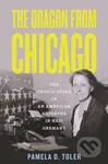 The Dragon from Chicago (The Untold Story of an American Reporter in Nazi Germany) - kniha z kategorie Historie