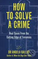 How to Solve a Crime (Stories from the Cutting Edge of Forensics) - kniha z kategorie Humanitní a společenské vědy
