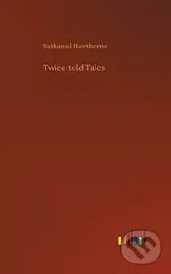Twice-told Tales - Nathaniel Hawthorne - kniha z kategorie Společenská beletrie