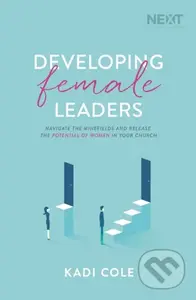 Developing Female Leaders (Navigate the Minefields and Release the Potential of Women in Your Church) - kniha z kategorie Filozofie
