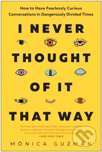 I Never Thought of It That Way (How to Have Fearlessly Curious Conversations in Dangerously Divided Times) - kniha z kategorie Humanitní a…
