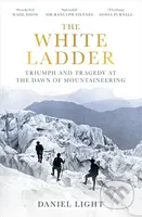 The White Ladder (Triumph and Tragedy at the Dawn of Mountaineering) - kniha z kategorie Historie