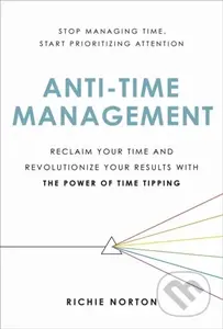Anti-Time Management (Reclaim Your Time and Revolutionize Your Results with the Power of Time Tipping) - kniha z kategorie Byznys a management