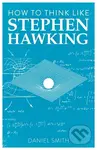 How to Think Like Stephen Hawking - Daniel Smith - kniha z kategorie Životopisy, reportáže a myšlenky