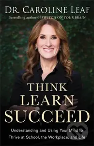 Think, Learn, Succeed – Understanding and Using Your Mind to Thrive at School, the Workplace, and Life - kniha z kategorie Humanitní a společenské…