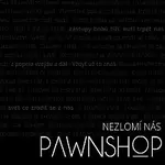 PAWNSHOP – NEZLOMÍ NÁS