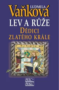 Dědici zlatého krále - Lev a Růže III. - 5. vydání (poškozená) - Ludmila Vaňková