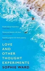 Love and Other Thought Experiments - Ward Sophie