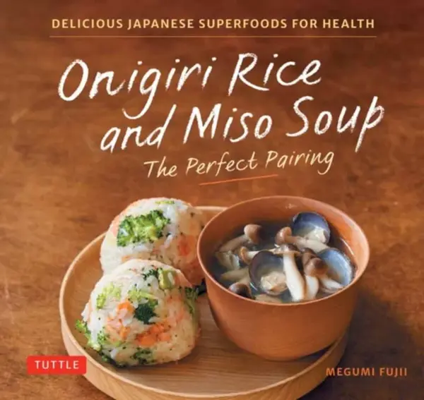 Onigiri Rice and Miso Soup - The Perfect Pairing - Megumi Fujii