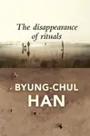 The Disappearance of Rituals - Han Byung-Chul