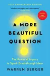 A More Beautiful Question - Warren Berger