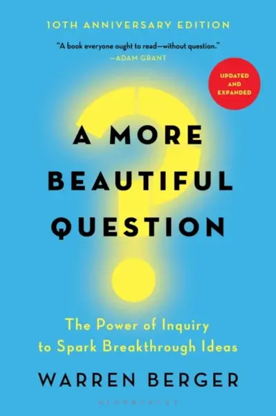 A More Beautiful Question - Warren Berger