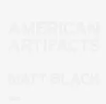 American Artifacts - Matt Black