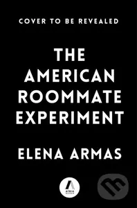 The American Roommate Experiment (A Novel) - Elena Armas