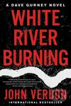 White River Burning (A Dave Gurney Novel: Book 6) - Verdon John