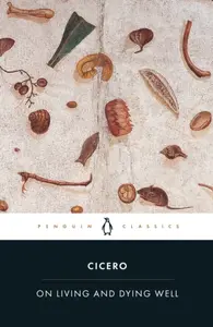 On Living and Dying Well - Marcus Tullius Cicero