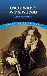 Oscar Wilde's Wit and Wisdom - Oscar Wilde