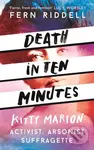 Death in Ten Minutes (The forgotten life of radical suffragette Kitty Marion) - kniha z kategorie Humanitní a společenské vědy