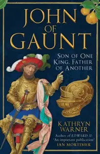 John of Gaunt - Kathryn Warner