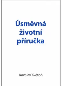 Úsměvná životní příručka - Jaroslav Květoň