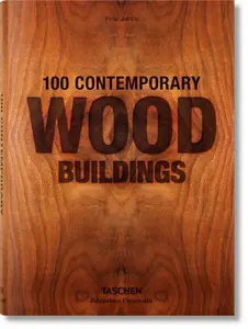 100 Contemporary Wood Buildings - Philip Jodidio, S. Peter Dance