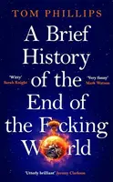 Brief History of the End of the F*cking World - Tom Phillips