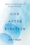 God after Einstein â€“ Whatâ€²s Really Going On in the Universe? - John F. Haught