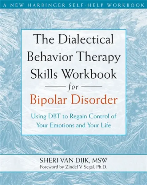 The Dialectical Behavior Therapy Skills Workbook for Bipolar Disorder - Sheri Van Dijk