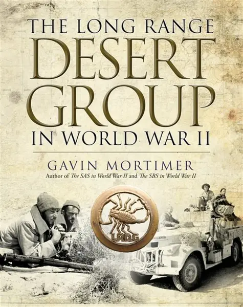 The Long Range Desert Group in World War II - Gavin Mortimer