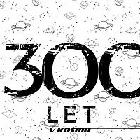 300let – v Kosmu