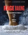 Rage Baking - Katherine Alford, Kathy Gunst