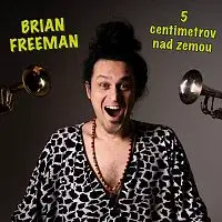 Brian Freeman – 5 centimetrov nad zemou