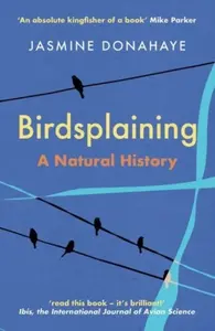 Birdsplaining - Jasmine Donahaye