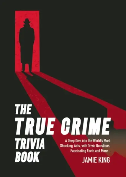 The True Crime Trivia Book - Jamie King