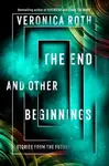 The End and Other Beginnings - Veronica Roth